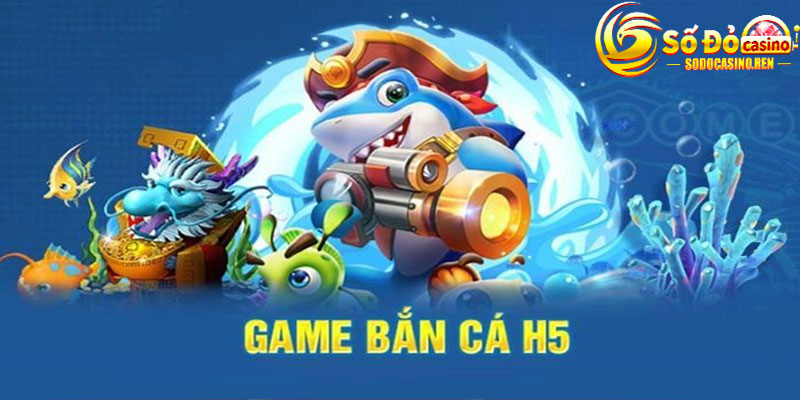 Bắn Cá H5 Là Gì?