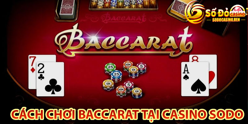 Cách Chơi Baccarat Tại Casino Sodo