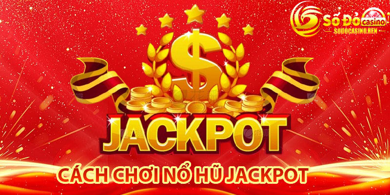 Cách Chơi Nổ Hũ Jackpot Tại Sodo