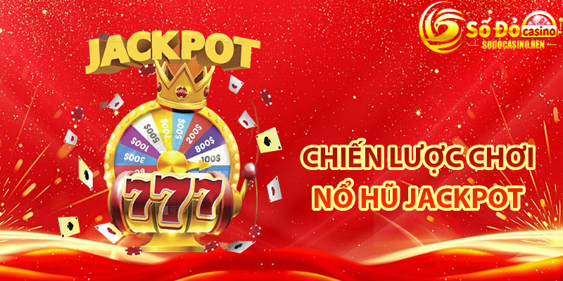 Chiến Lược Chơi Nổ Hũ Jackpot Tại Sodo