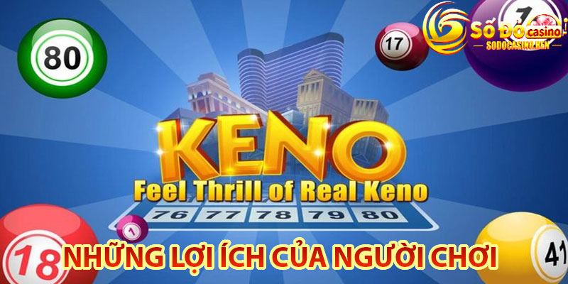 Những Lợi Ích Của Người Chơi Khi Chơi Xổ Số Keno