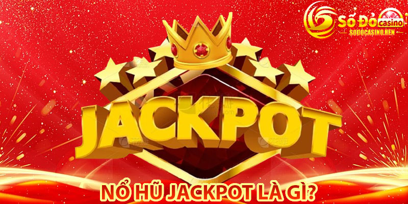 Nổ Hũ Jackpot Là Gì?