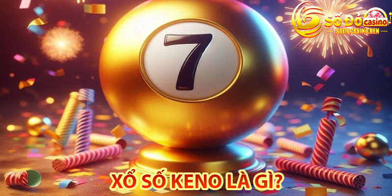 Xổ Số Keno Là Gì?